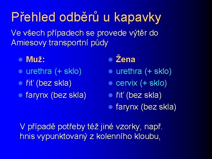 Přehled odběrů u kapavky Ve všech případech se provede výtěr do Amiesovy transportní půdy