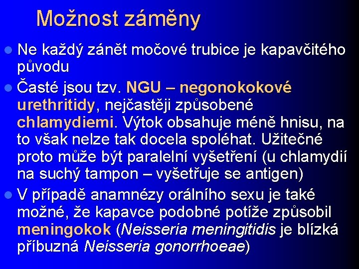 Možnost záměny l Ne každý zánět močové trubice je kapavčitého původu l Časté jsou