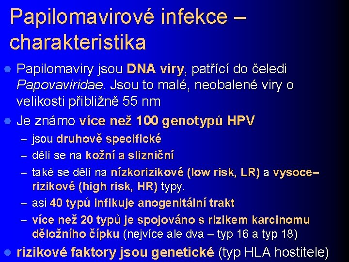 Papilomavirové infekce – charakteristika Papilomaviry jsou DNA viry, patřící do čeledi Papovaviridae. Jsou to