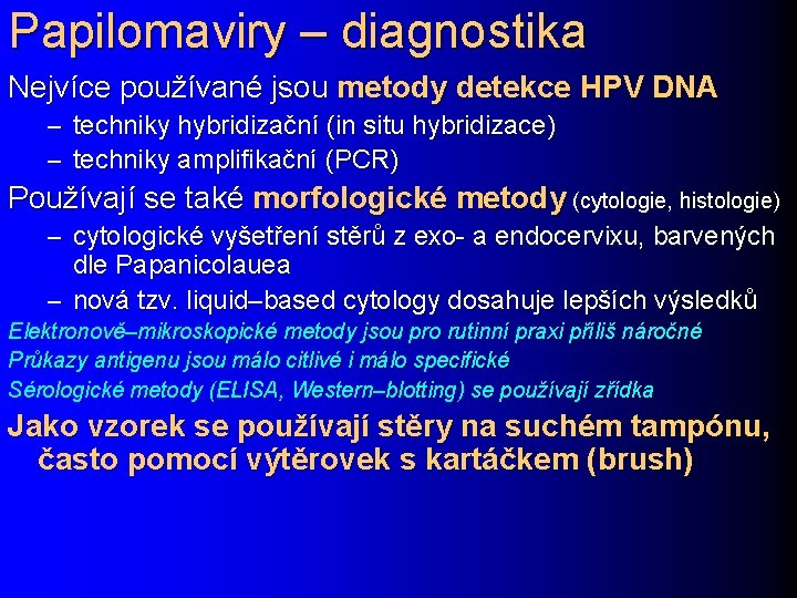 Papilomaviry – diagnostika Nejvíce používané jsou metody detekce HPV DNA – techniky hybridizační (in