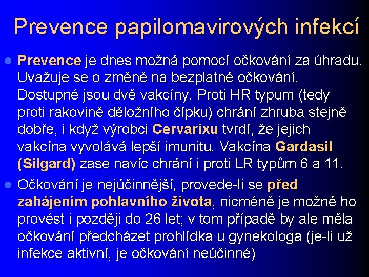 Prevence papilomavirových infekcí Prevence je dnes možná pomocí očkování za úhradu. Uvažuje se o