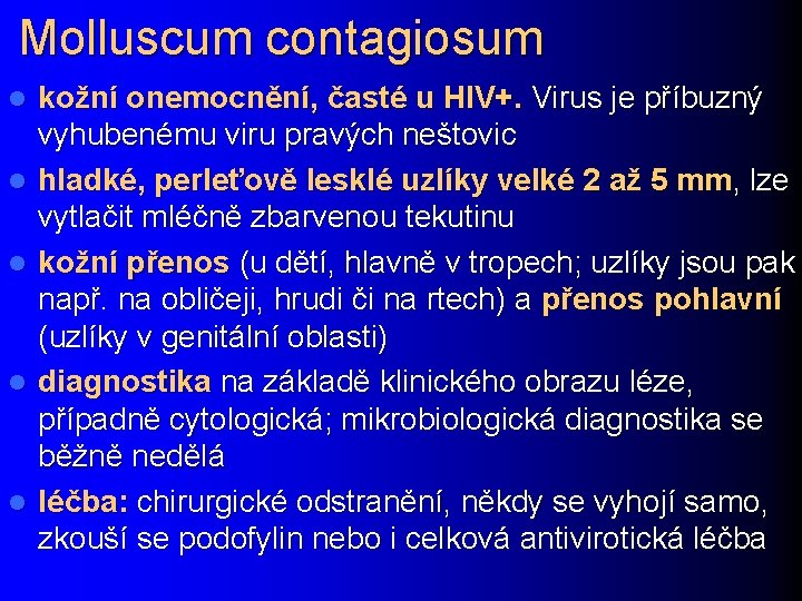 Molluscum contagiosum l l l kožní onemocnění, časté u HIV+. Virus je příbuzný vyhubenému