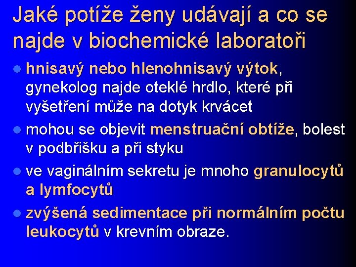 Jaké potíže ženy udávají a co se najde v biochemické laboratoři l hnisavý nebo