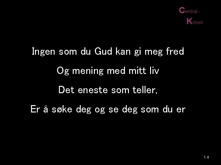 Central Kirken Ingen som du Gud kan gi meg fred Og mening med mitt