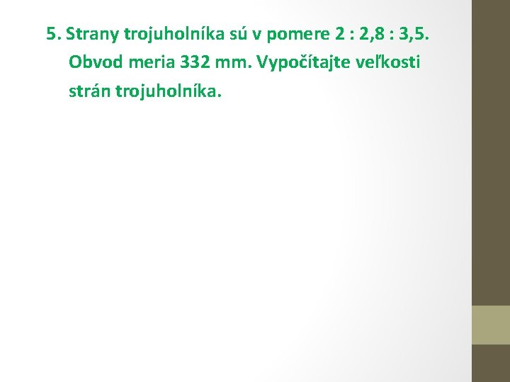 5. Strany trojuholníka sú v pomere 2 : 2, 8 : 3, 5. Obvod