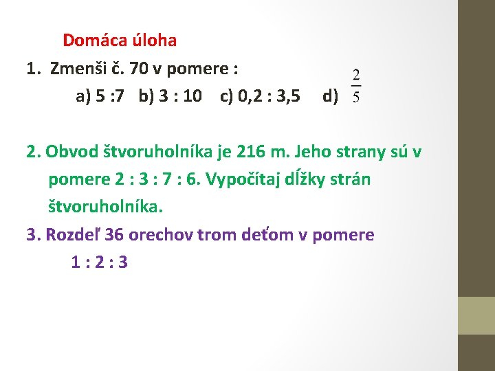 Domáca úloha 1. Zmenši č. 70 v pomere : a) 5 : 7 b)