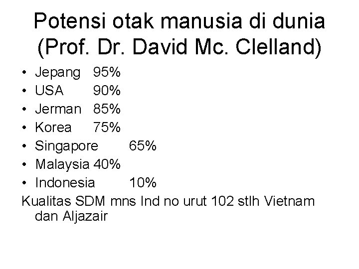 Potensi otak manusia di dunia (Prof. Dr. David Mc. Clelland) • Jepang 95% •