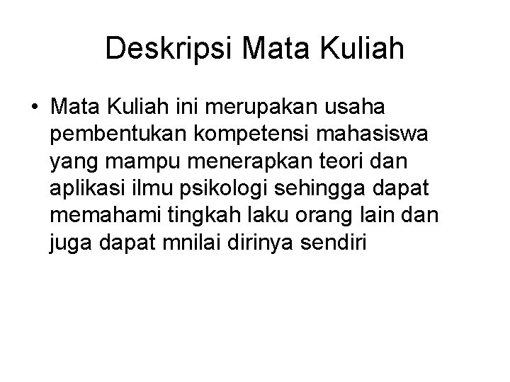 Deskripsi Mata Kuliah • Mata Kuliah ini merupakan usaha pembentukan kompetensi mahasiswa yang mampu