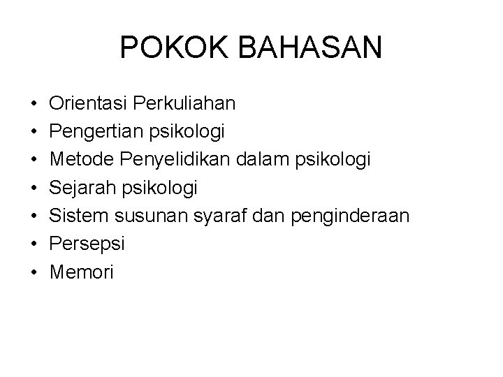 POKOK BAHASAN • • Orientasi Perkuliahan Pengertian psikologi Metode Penyelidikan dalam psikologi Sejarah psikologi