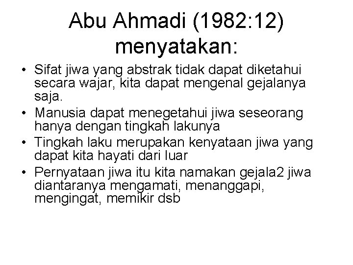 Abu Ahmadi (1982: 12) menyatakan: • Sifat jiwa yang abstrak tidak dapat diketahui secara