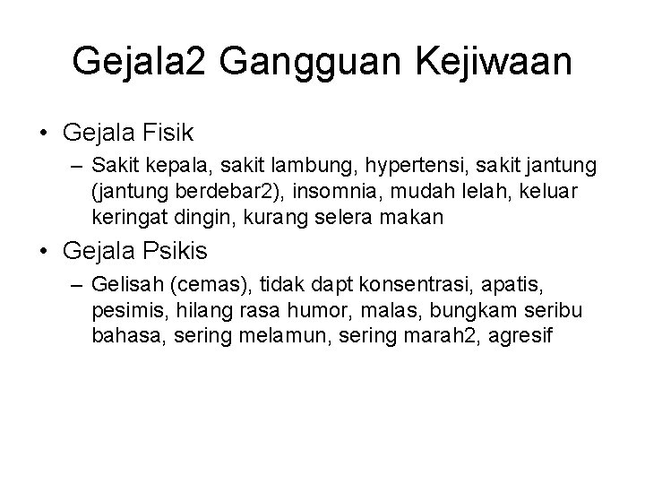 Gejala 2 Gangguan Kejiwaan • Gejala Fisik – Sakit kepala, sakit lambung, hypertensi, sakit