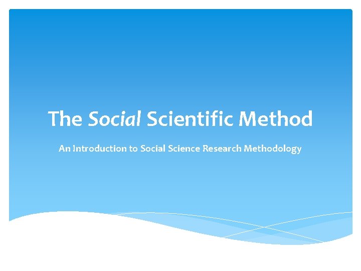 The Social Scientific Method An Introduction to Social Science Research Methodology 