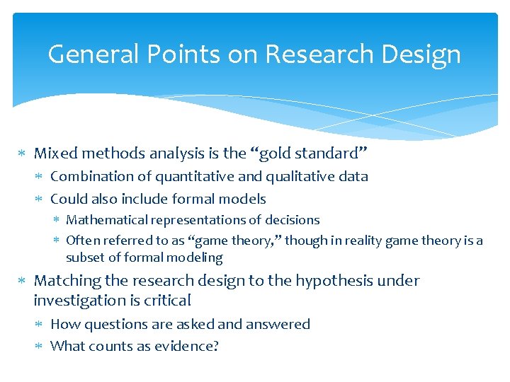 General Points on Research Design Mixed methods analysis is the “gold standard” Combination of