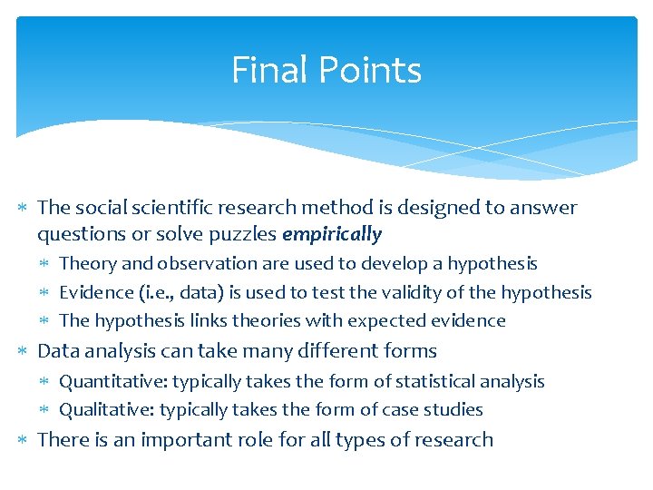 Final Points The social scientific research method is designed to answer questions or solve