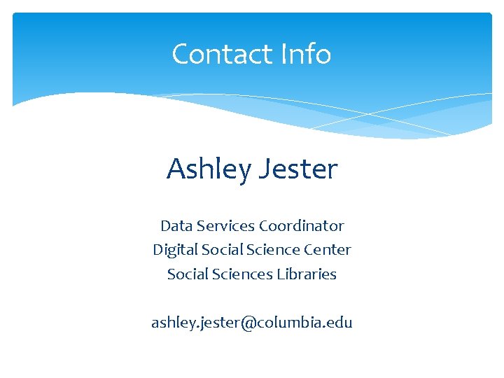 Contact Info Ashley Jester Data Services Coordinator Digital Social Science Center Social Sciences Libraries