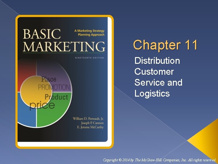 Chapter 11 Distribution Customer Service and Logistics Copyright © 2014 by The Mc. Graw-Hill