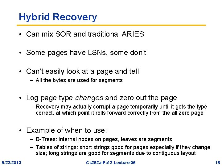 Hybrid Recovery • Can mix SOR and traditional ARIES • Some pages have LSNs,