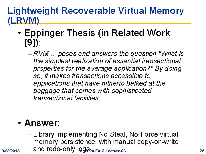 Lightweight Recoverable Virtual Memory (LRVM) • Eppinger Thesis (in Related Work [9]): – RVM.