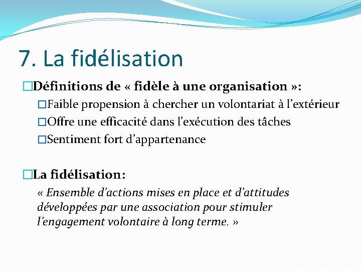 7. La fidélisation �Définitions de « fidèle à une organisation » : �Faible propension