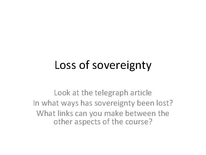 Loss of sovereignty Look at the telegraph article In what ways has sovereignty been