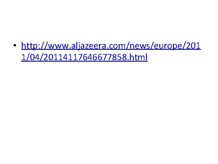  • http: //www. aljazeera. com/news/europe/201 1/04/20114117646677858. html 
