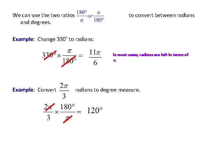 We can use the two ratios and degrees. to convert between radians Example: Change