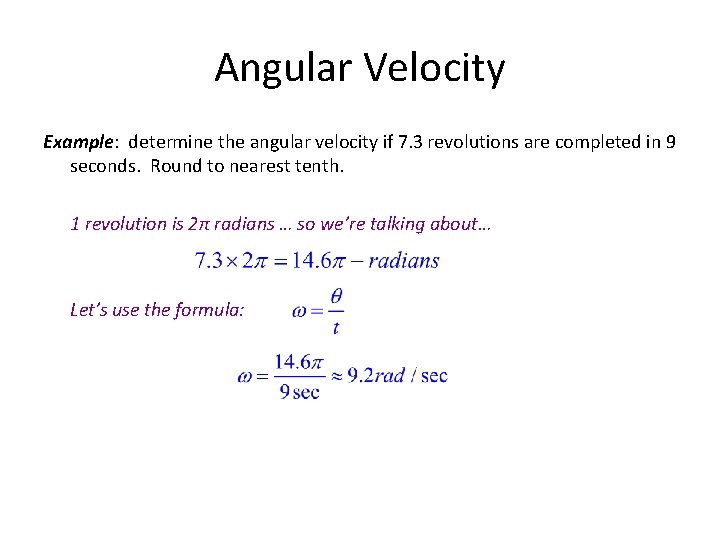 Angular Velocity Example: determine the angular velocity if 7. 3 revolutions are completed in