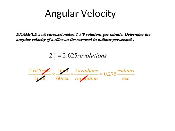 Angular Velocity EXAMPLE 2: A carousel makes 2 5/8 rotations per minute. Determine the