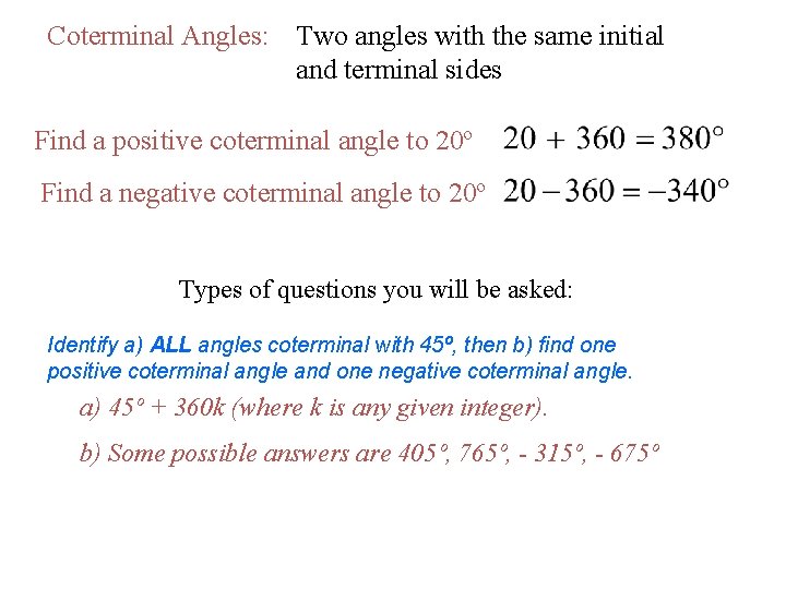 Coterminal Angles: Two angles with the same initial and terminal sides Find a positive