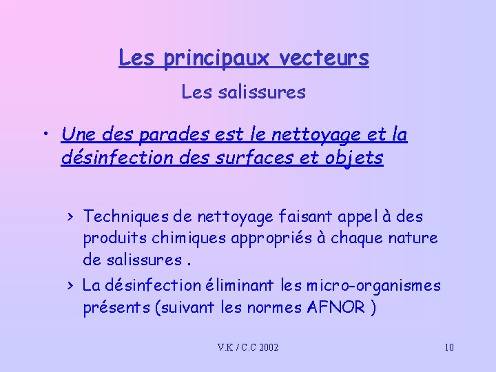 Les principaux vecteurs Les salissures • Une des parades est le nettoyage et la