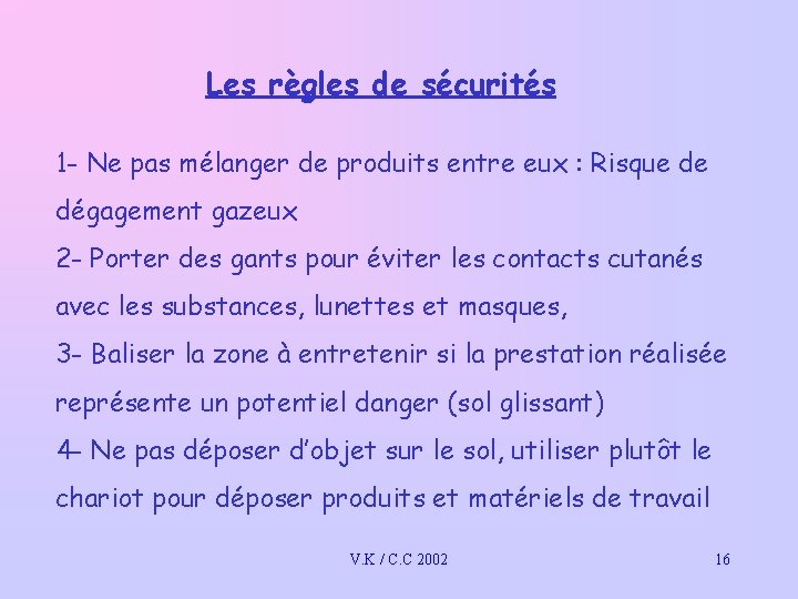 Les règles de sécurités 1 - Ne pas mélanger de produits entre eux : Les règles de sécurités 1 - Ne pas mélanger de produits entre eux :