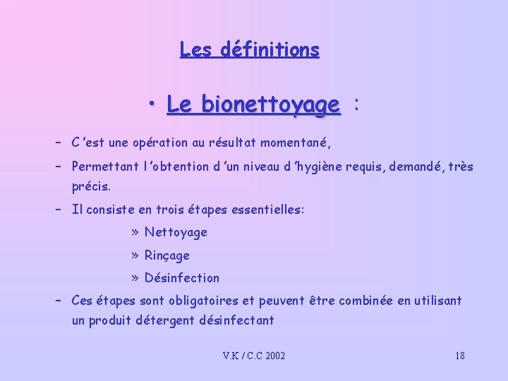 Les définitions • Le bionettoyage : – C ’est une opération au résultat momentané,