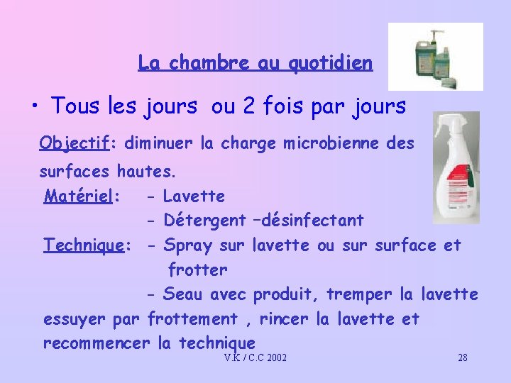 La chambre au quotidien • Tous les jours ou 2 fois par jours Objectif: