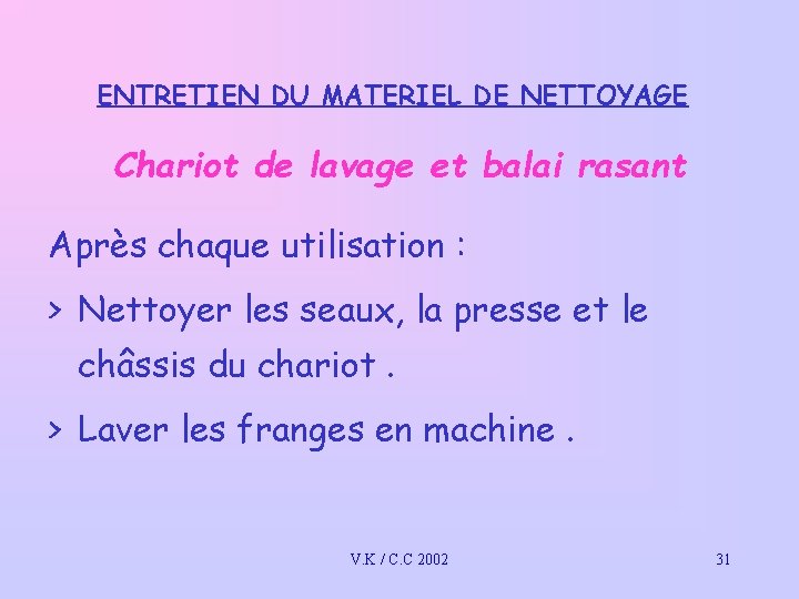 ENTRETIEN DU MATERIEL DE NETTOYAGE Chariot de lavage et balai rasant Après chaque utilisation