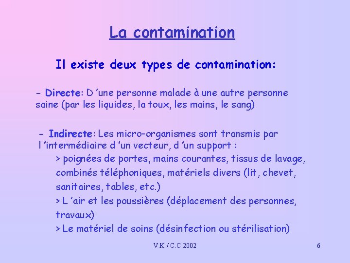 La contamination Il existe deux types de contamination: - Directe: D ’une personne malade