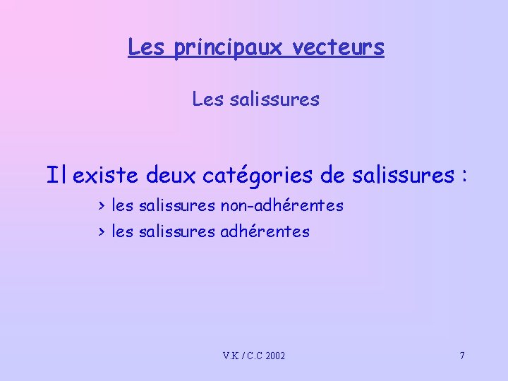 Les principaux vecteurs Les salissures Il existe deux catégories de salissures : > les Les principaux vecteurs Les salissures Il existe deux catégories de salissures : > les