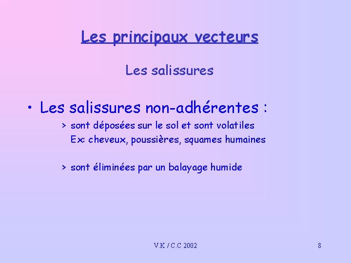 Les principaux vecteurs Les salissures • Les salissures non-adhérentes : > sont déposées sur Les principaux vecteurs Les salissures • Les salissures non-adhérentes : > sont déposées sur