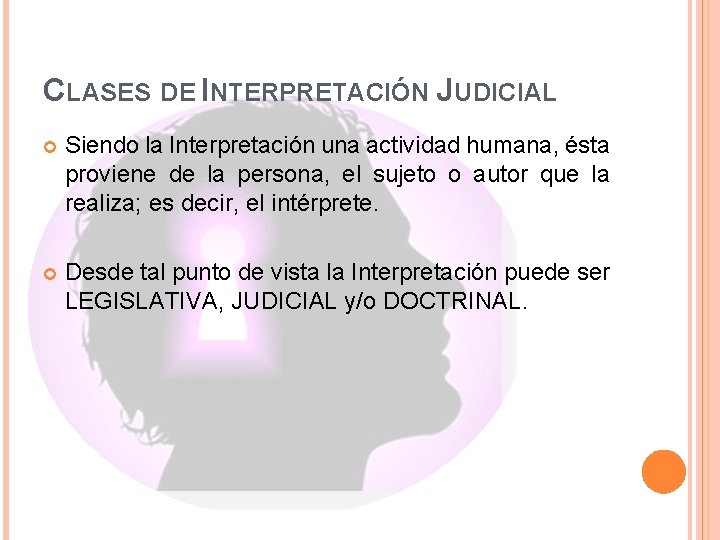 CLASES DE INTERPRETACIÓN JUDICIAL Siendo la Interpretación una actividad humana, ésta proviene de la