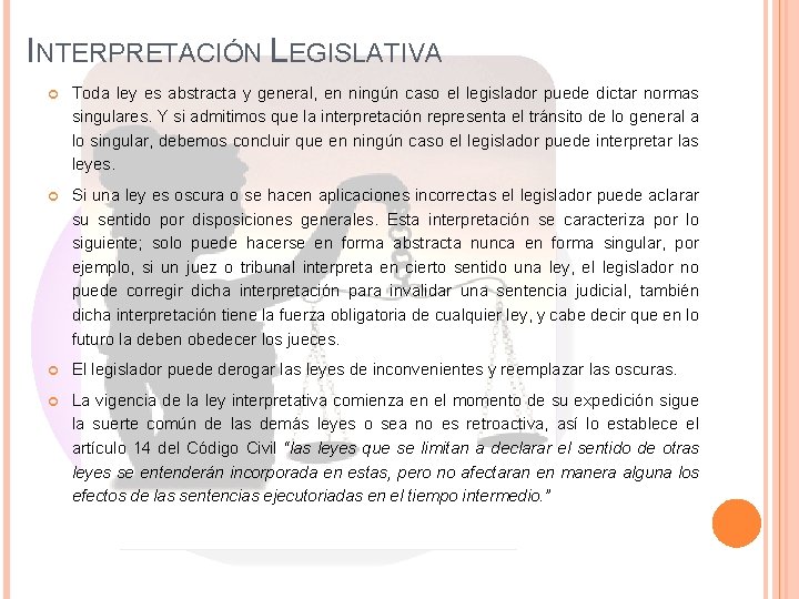 INTERPRETACIÓN LEGISLATIVA Toda ley es abstracta y general, en ningún caso el legislador puede