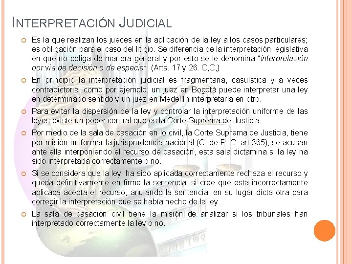 INTERPRETACIÓN JUDICIAL Es la que realizan los jueces en la aplicación de la ley