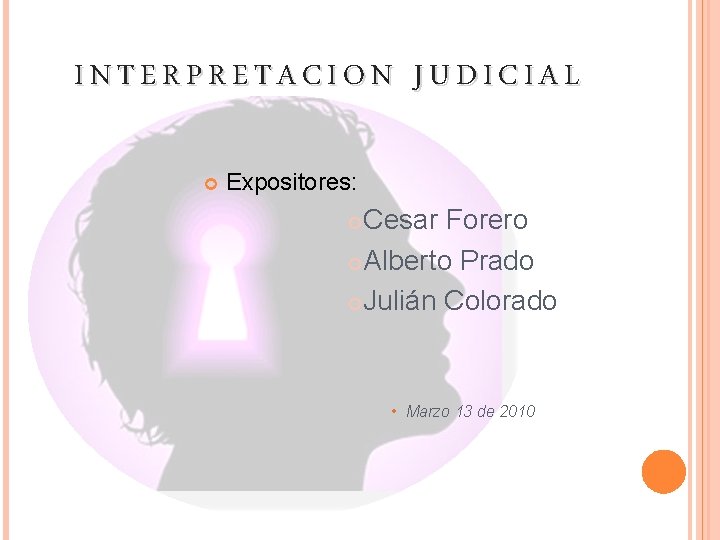 INTERPRETACION JUDICIAL Expositores: Cesar Forero Alberto Prado Julián Colorado • Marzo 13 de 2010