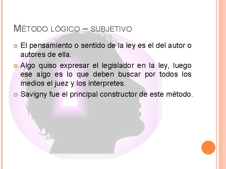 MÉTODO LÓGICO – SUBJETIVO El pensamiento o sentido de la ley es el del