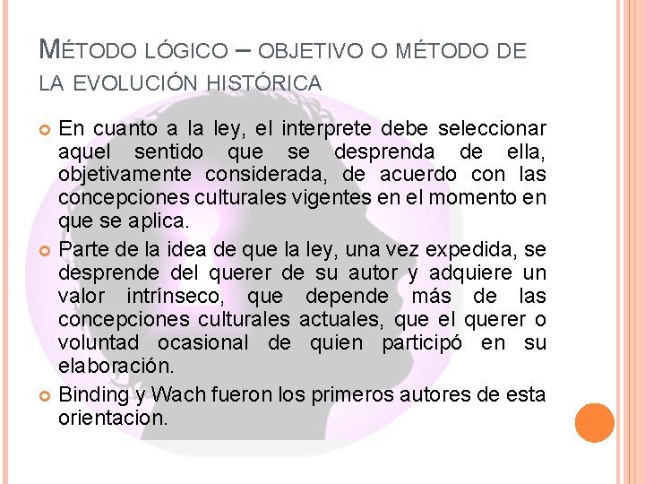 MÉTODO LÓGICO – OBJETIVO O MÉTODO DE LA EVOLUCIÓN HISTÓRICA En cuanto a la