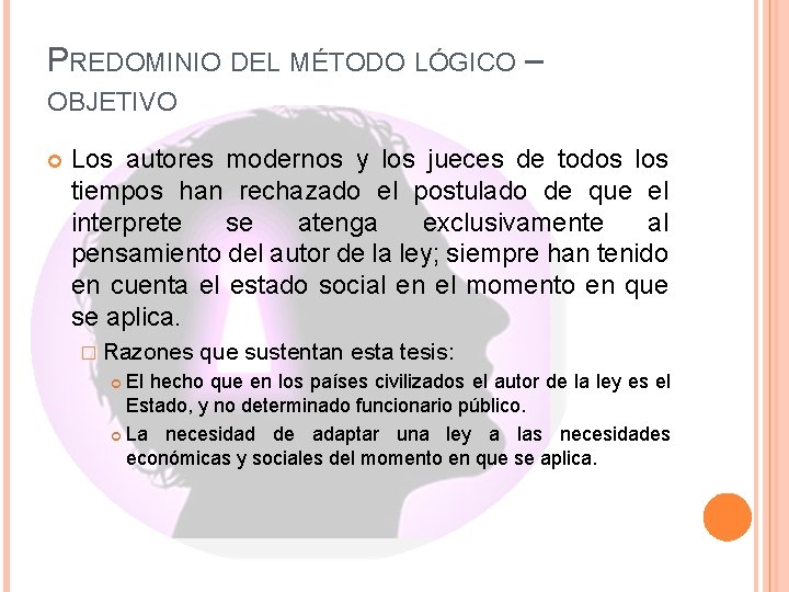 PREDOMINIO DEL MÉTODO LÓGICO – OBJETIVO Los autores modernos y los jueces de todos