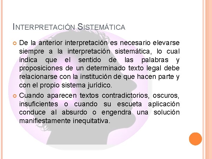 INTERPRETACIÓN SISTEMÁTICA De la anterior interpretación es necesario elevarse siempre a la interpretación sistemática,