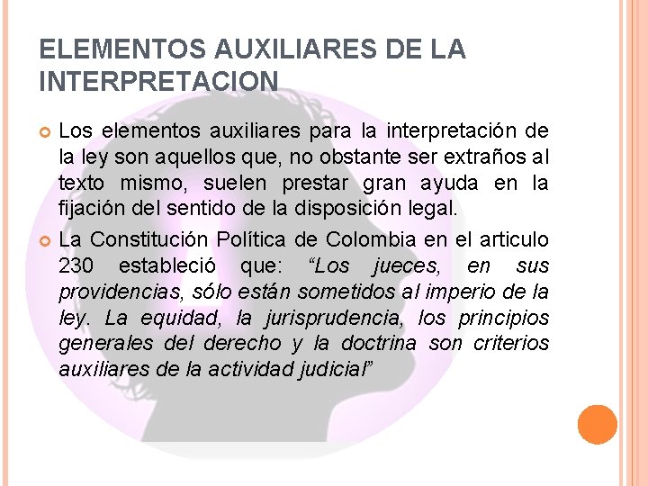 ELEMENTOS AUXILIARES DE LA INTERPRETACION Los elementos auxiliares para la interpretación de la ley