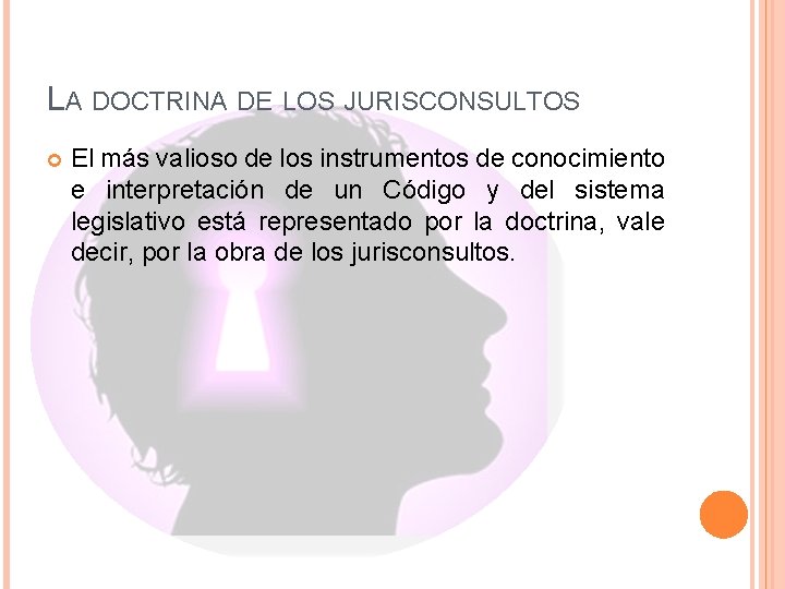 LA DOCTRINA DE LOS JURISCONSULTOS El más valioso de los instrumentos de conocimiento e