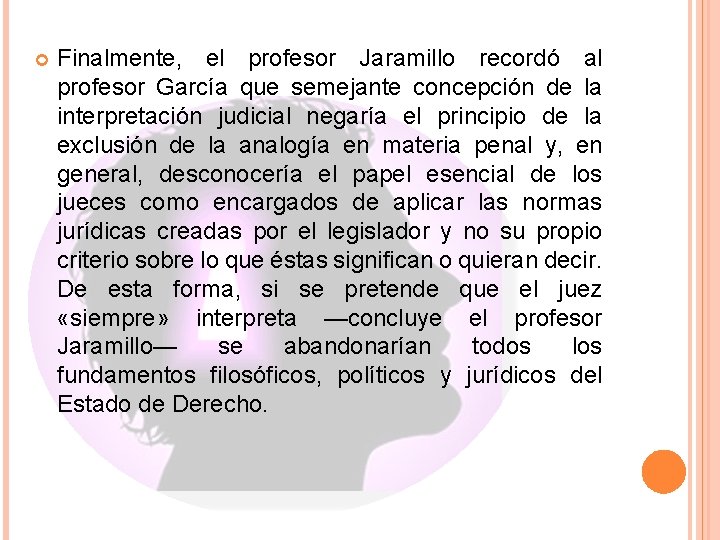  Finalmente, el profesor Jaramillo recordó al profesor García que semejante concepción de la