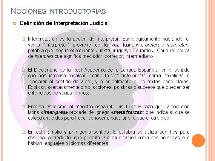 NOCIONES INTRODUCTORIAS Definición de Interpretación Judicial � Interpretación es la acción de interpretar. Etimológicamente