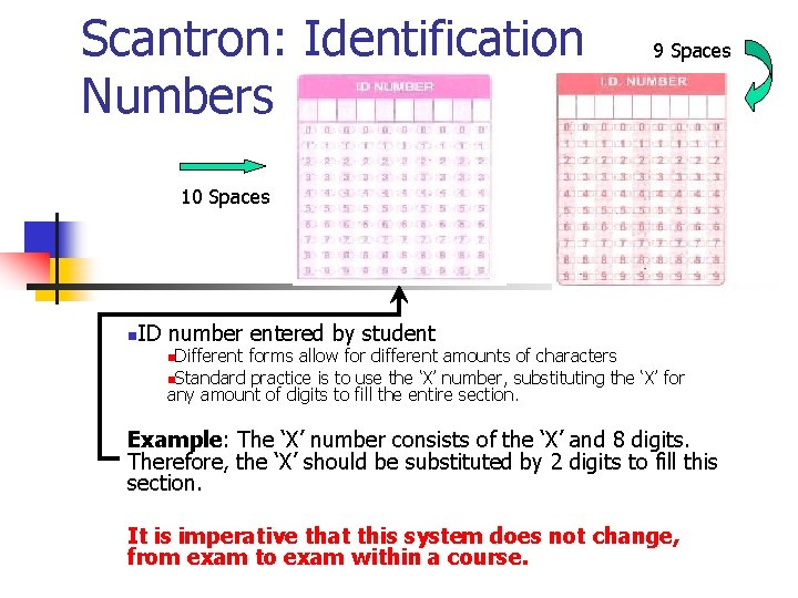 Scantron: Identification Numbers 9 Spaces 10 Spaces n ID number entered by student Different